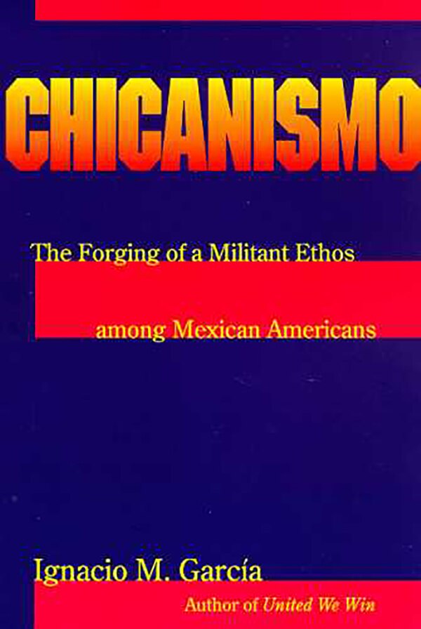 Chicanismo by Ignacio M. Garc�a, Paperback | Indigo Chapters
