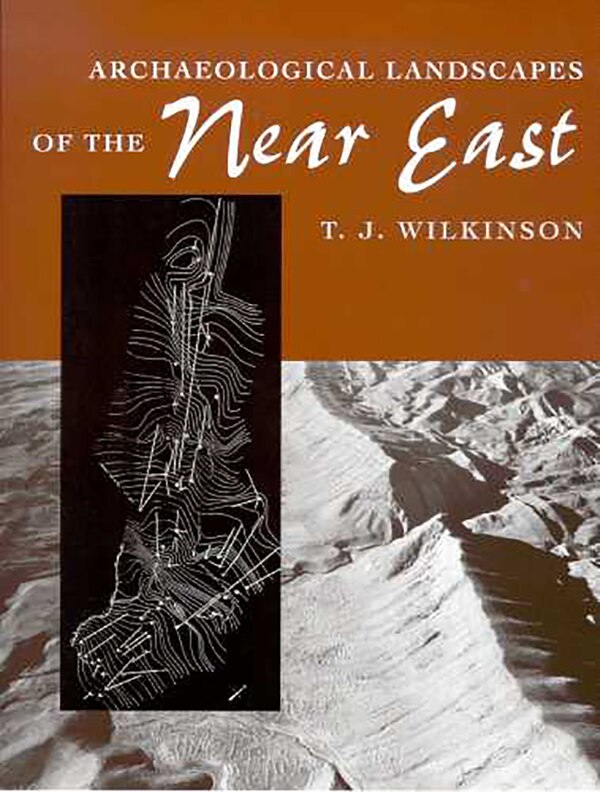 Archaeological Landscapes of the Near East by T. J. Wilkinson, Paperback | Indigo Chapters