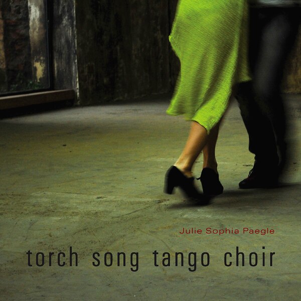 torch song tango choir by Julie Sophia Paegle, Paperback | Indigo Chapters