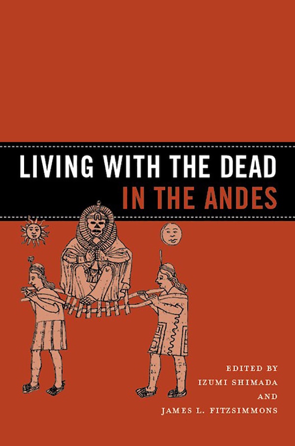Living with the Dead in the Andes by Izumi Shimada, Hardcover | Indigo Chapters