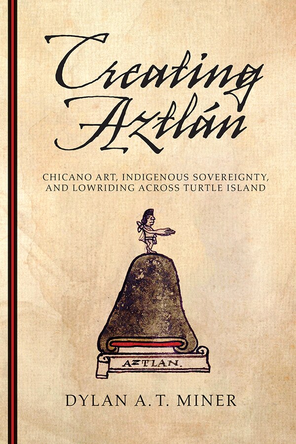 Creating Aztlán by Dylan A. T. Miner, Paperback | Indigo Chapters