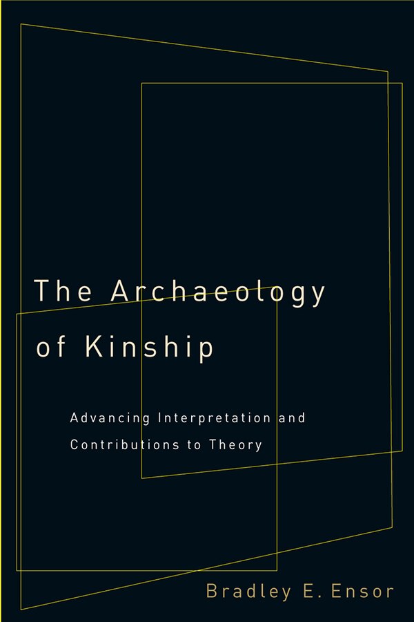 The Archaeology of Kinship by Bradley E. Ensor, Hardcover | Indigo Chapters