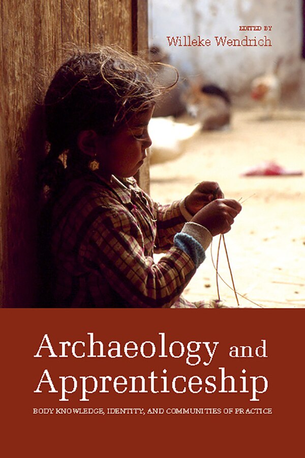 Archaeology and Apprenticeship by Willeke Wendrich, Paperback | Indigo Chapters