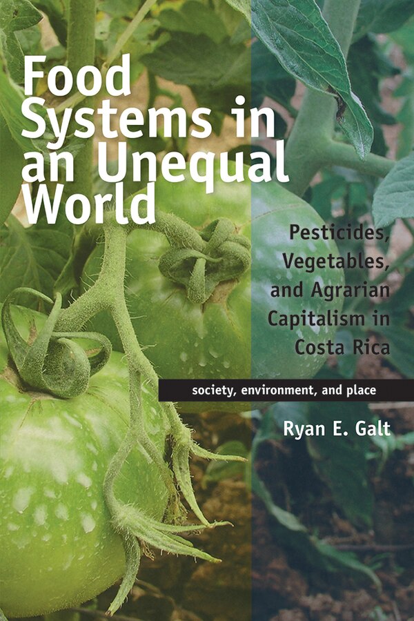 Food Systems in an Unequal World by Ryan E. Galt, Paperback | Indigo Chapters