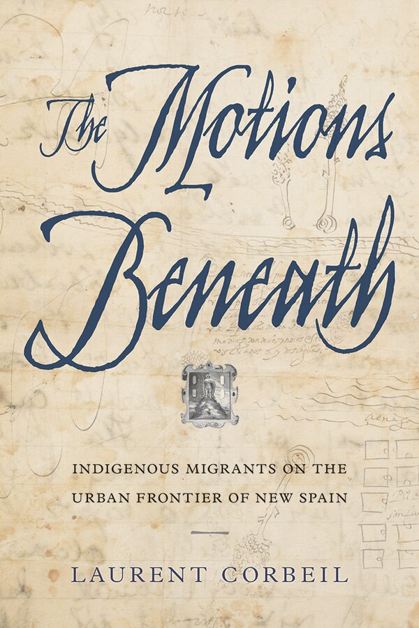 The Motions Beneath by Laurent Corbeil, Hardcover | Indigo Chapters