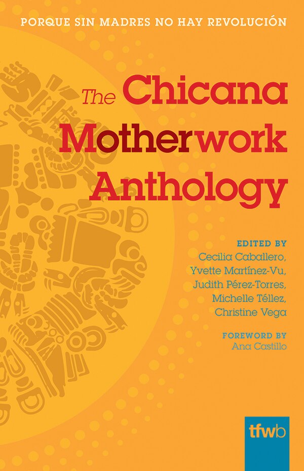 The Chicana Motherwork Anthology by Cecilia Caballero, Paperback | Indigo Chapters