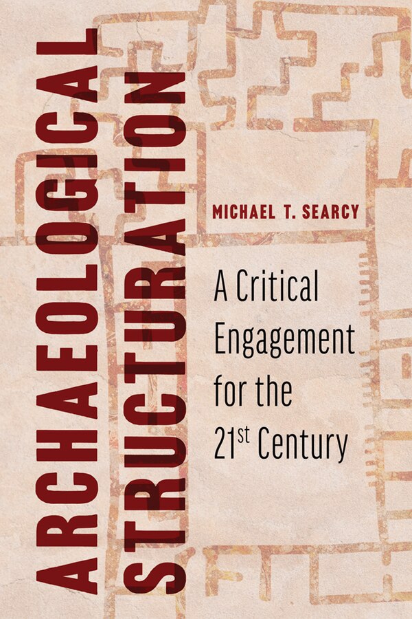Archaeological Structuration by Michael T. Searcy, Hardcover | Indigo Chapters