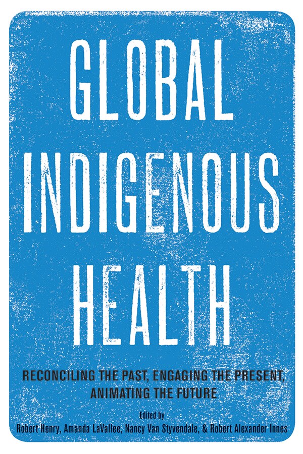 Global Indigenous Health by Robert Henry, Paperback | Indigo Chapters