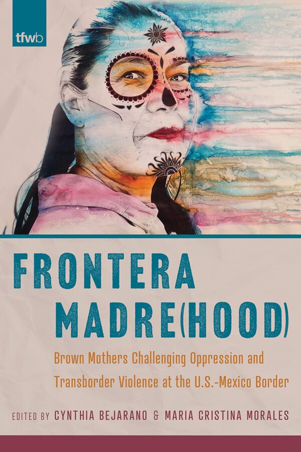 Frontera Madre(hood) by Cynthia Bejarano, Paperback | Indigo Chapters