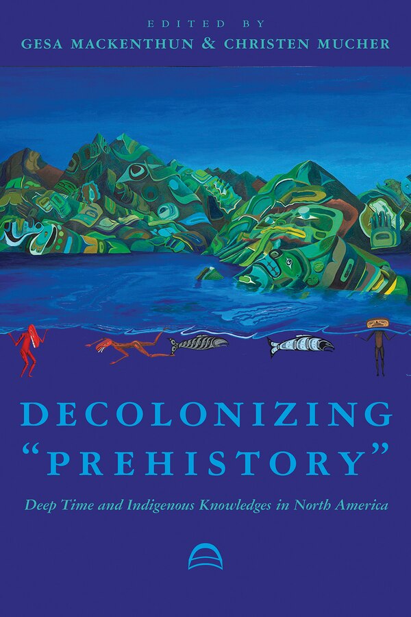 Decolonizing “Prehistory" by Gesa Mackenthun, Paperback | Indigo Chapters