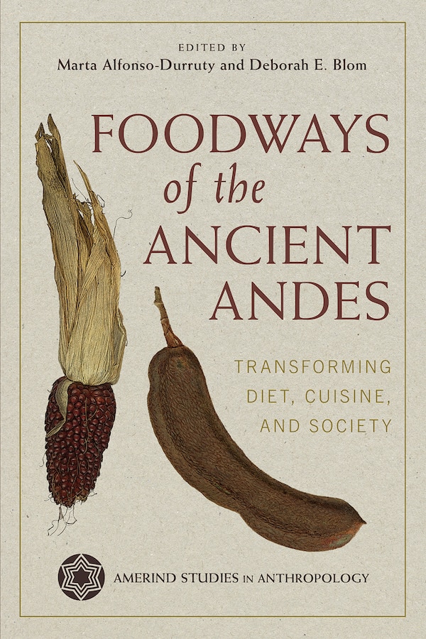 Foodways of the Ancient Andes by Marta P Alfonso-Durruty, Hardcover | Indigo Chapters