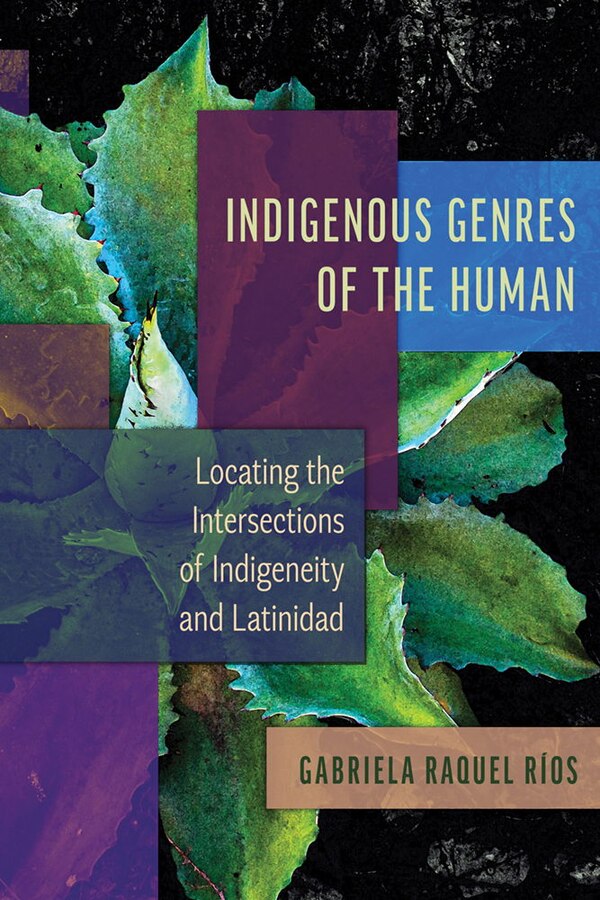 Indigenous Genres of the Human by Gabriela Raquel R�os, Hardcover | Indigo Chapters