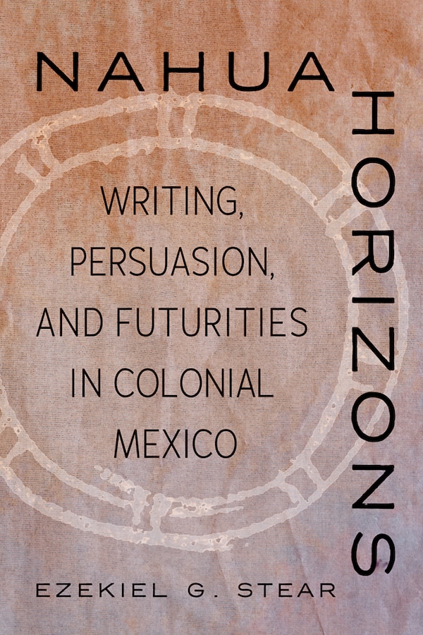 Nahua Horizons by Ezekiel G. Stear, Paperback | Indigo Chapters