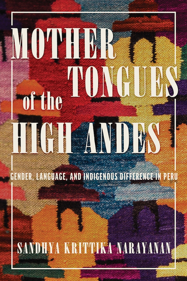 Mother Tongues of the High Andes by Sandhya Krittika Narayanan, Paperback | Indigo Chapters