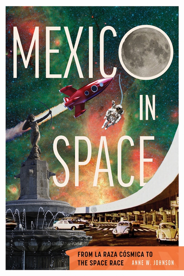 Mexico in Space by Anne Johnson, Hardcover | Indigo Chapters