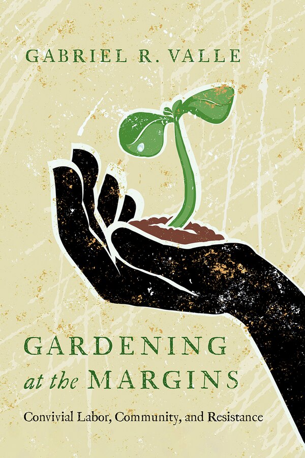 Gardening at the Margins by Gabriel R. Valle, Paperback | Indigo Chapters