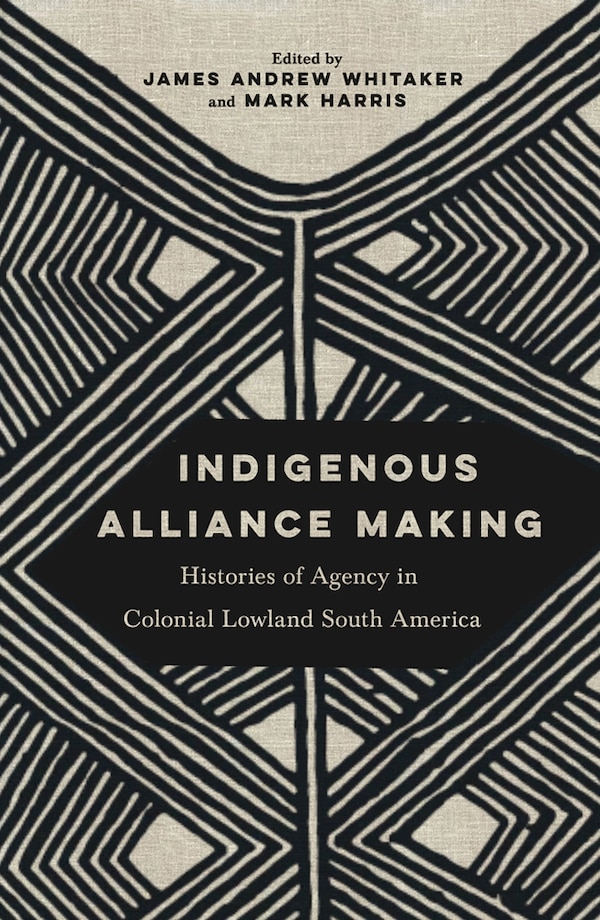 Indigenous Alliance Making by James Andrew Whitaker, Paperback | Indigo Chapters