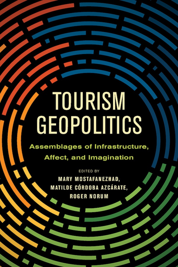 Tourism Geopolitics by Mary Mostafanezhad, Paperback | Indigo Chapters