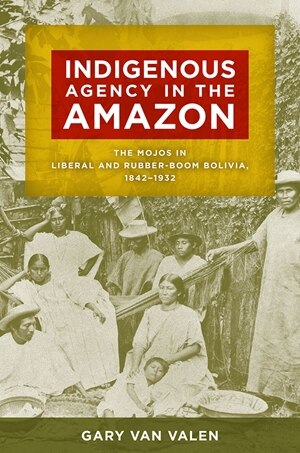 Indigenous Agency in the Amazon by Gary Van Valen, Paperback | Indigo Chapters