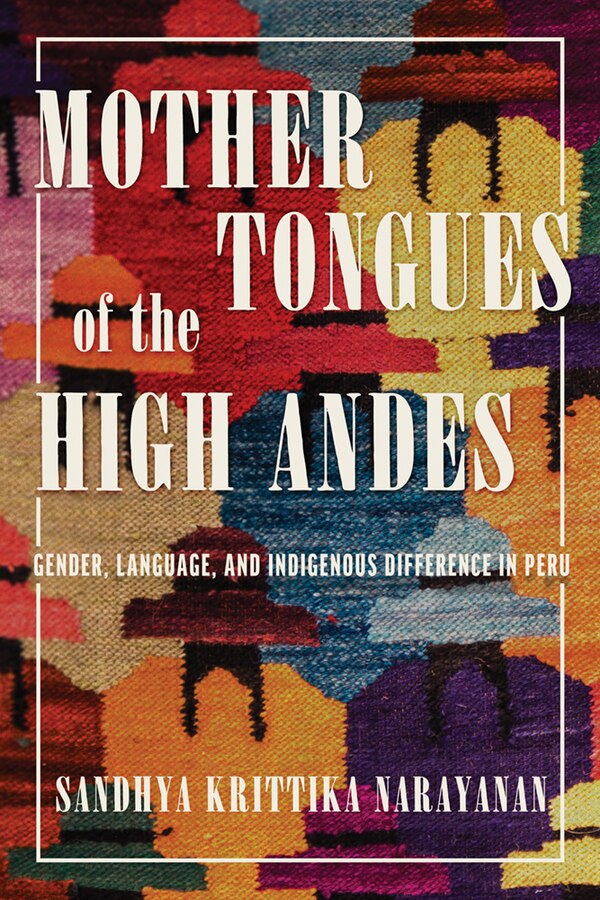 Mother Tongues of the High Andes by Sandhya Krittika Narayanan, Hardcover | Indigo Chapters