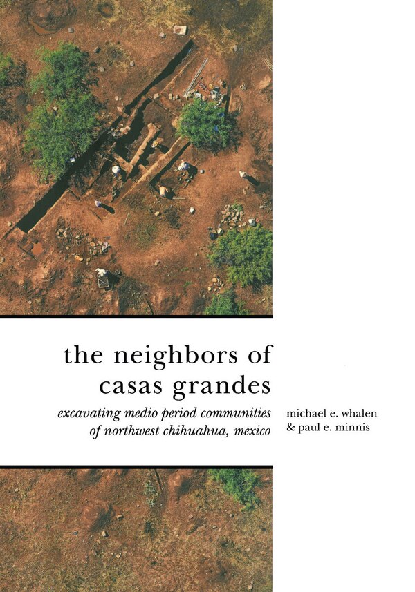The Neighbors of Casas Grandes by Michael E. Whalen, Paperback | Indigo Chapters