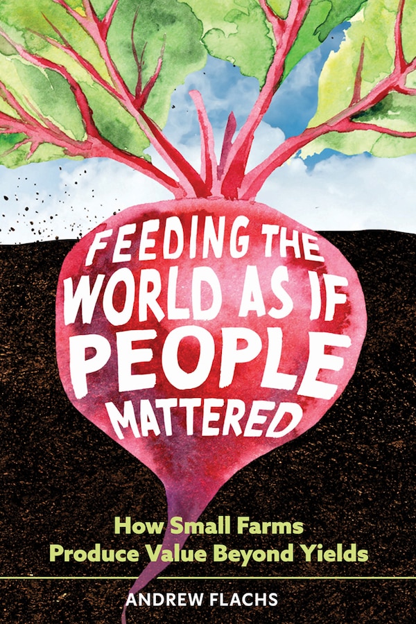 Feeding the World as if People Mattered by Andrew Flachs