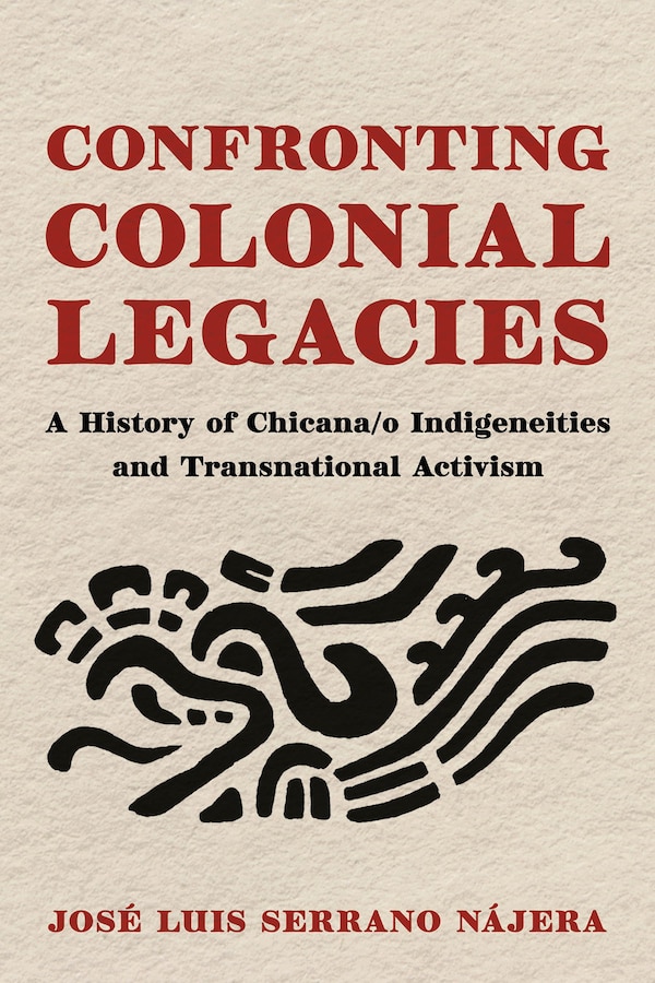Confronting Colonial Legacies by José Luis Serrano Nájera, Paperback | Indigo Chapters