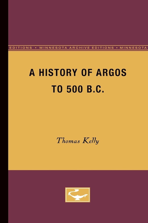 A History of Argos to 500 B. C by Thomas Kelly, Paperback | Indigo Chapters