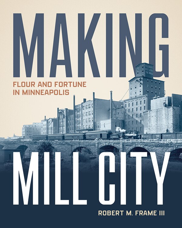 Making Mill City by Robert M. Frame III, Hardcover | Indigo Chapters