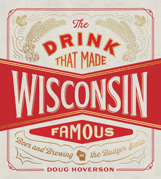 The Drink That Made Wisconsin Famous by Doug Hoverson, Hardcover | Indigo Chapters