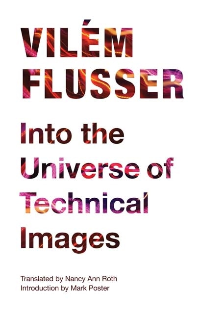 Into the Universe of Technical Images by Vil�m Flusser, Paperback | Indigo Chapters