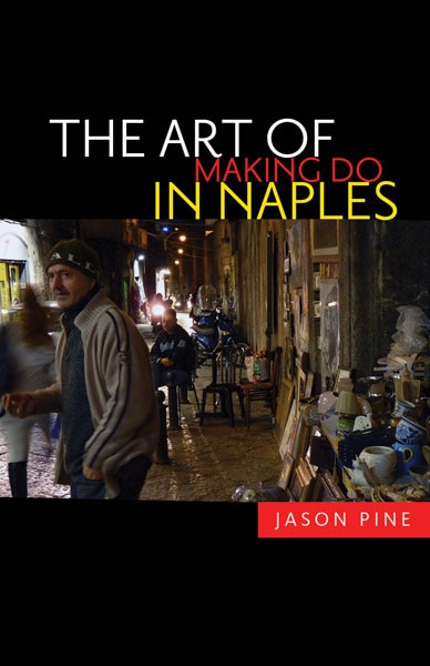 The Art of Making Do in Naples by Jason Pine, Paperback | Indigo Chapters