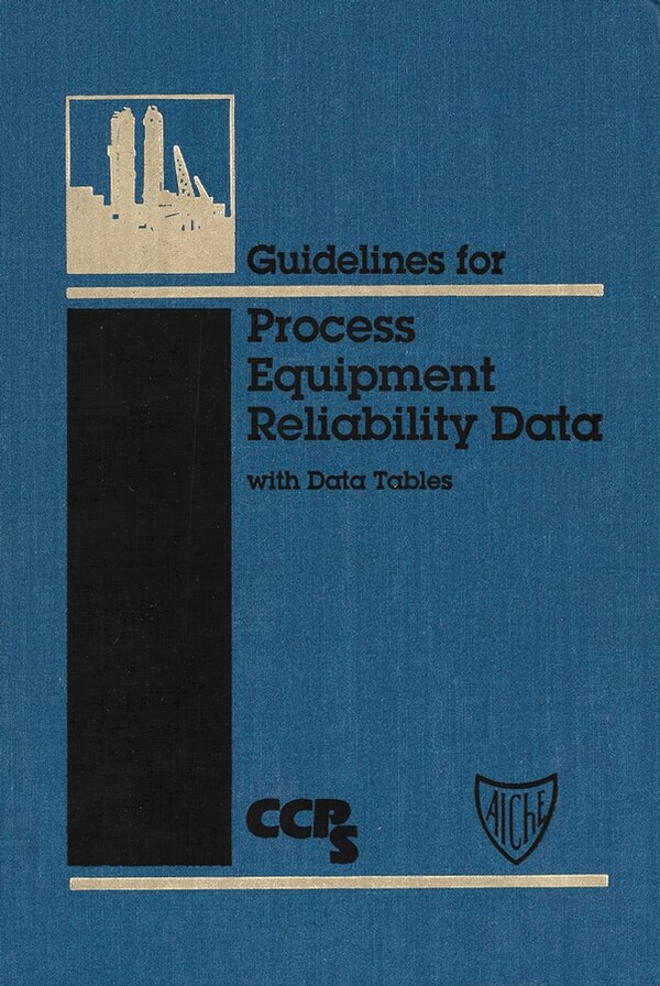 Guidelines for Process Equipment Reliability Data with Data Tables by CCPS (Center for Chemical Process Safety), Hardcover | Indigo Chapters