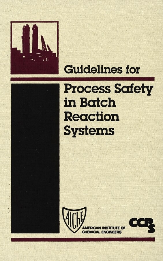 Guidelines for Process Safety in Batch Reaction Systems by CCPS (Center for Chemical Process Safety), Hardcover | Indigo Chapters