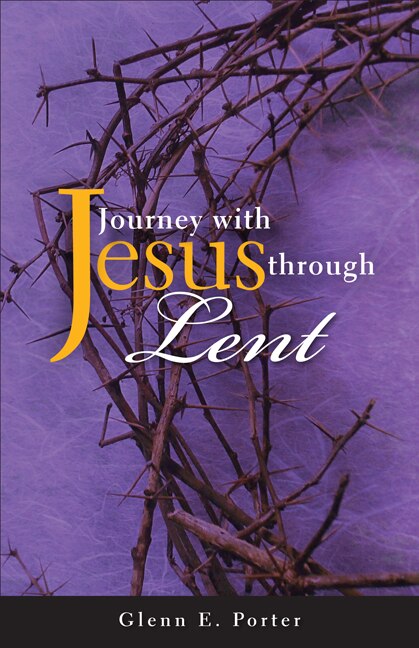 Journey with Jesus Through Lent by Glenn E Porter, Paperback | Indigo Chapters