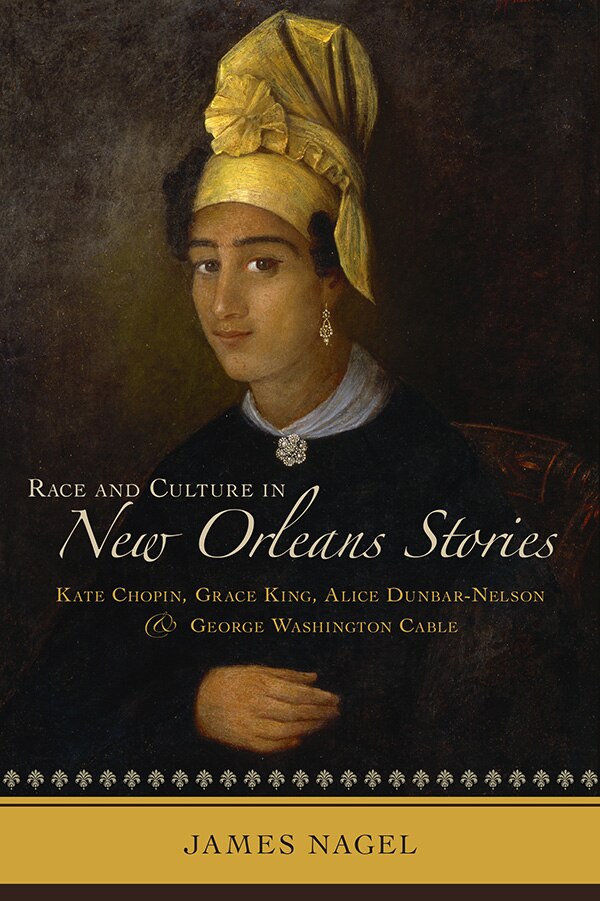 Race and Culture in New Orleans Stories by James Nagel, Hardcover | Indigo Chapters