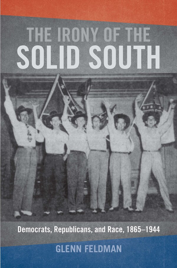 The Irony of the Solid South by Glenn Feldman, Hardcover | Indigo Chapters