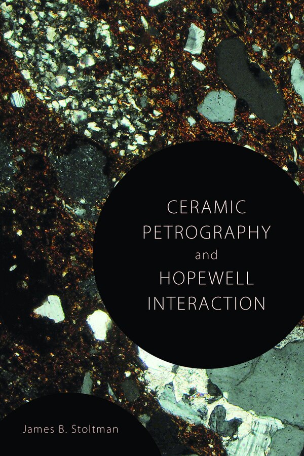Ceramic Petrography and Hopewell Interaction by James B. Stoltman, Hardcover | Indigo Chapters