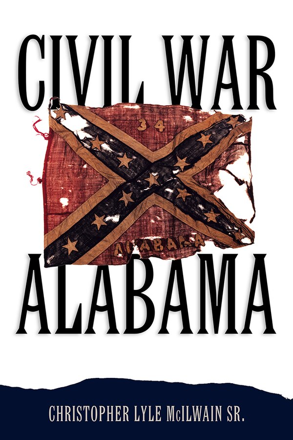 Civil War Alabama by Christopher Lyle McIlwain, Hardcover | Indigo Chapters