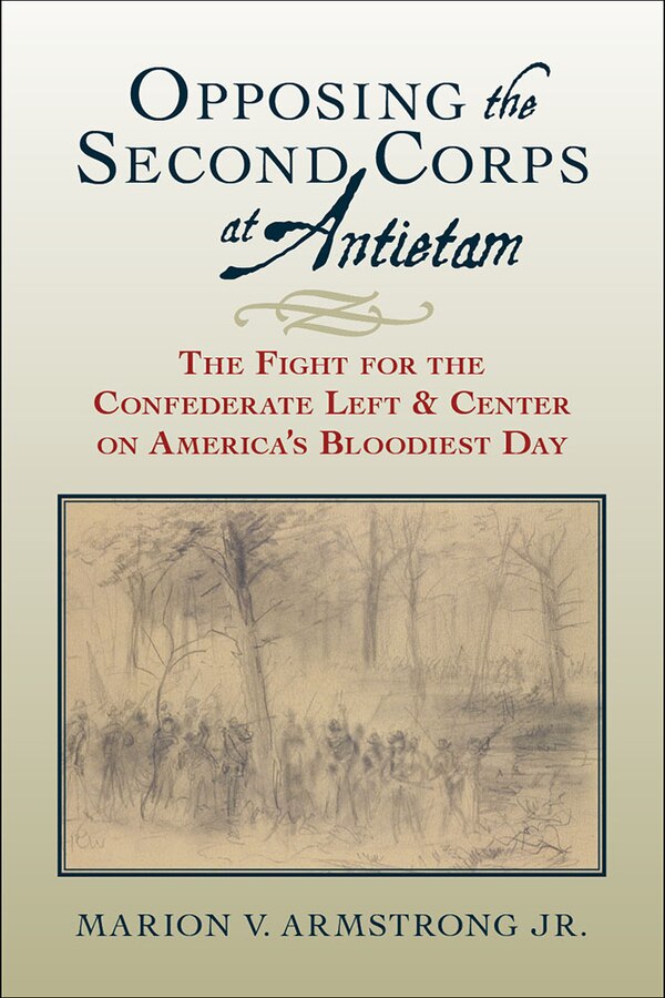 Opposing the Second Corps at Antietam by Marion V. Armstrong, Hardcover | Indigo Chapters