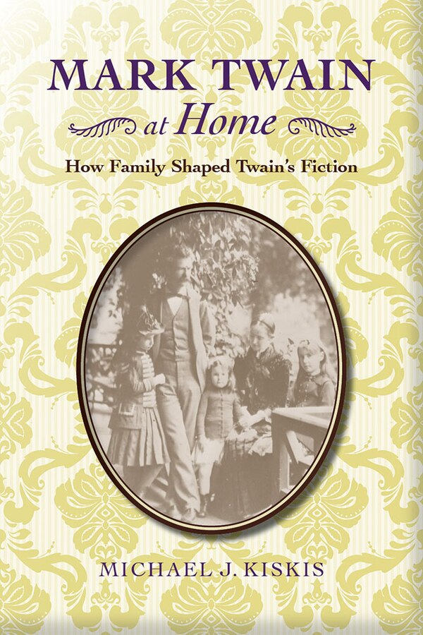 Mark Twain at Home by Michael J. Kiskis, Hardcover | Indigo Chapters
