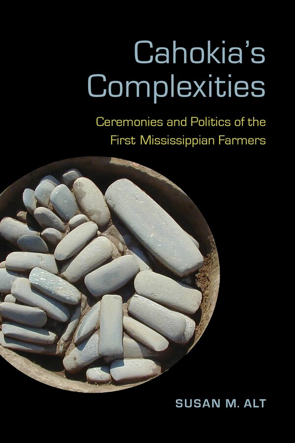 Cahokia's Complexities by Susan M. Alt, Hardcover | Indigo Chapters
