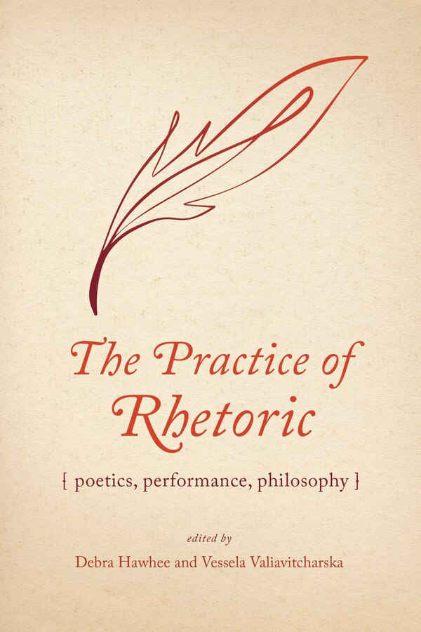 The Practice of Rhetoric by Debra Hawhee, Hardcover | Indigo Chapters