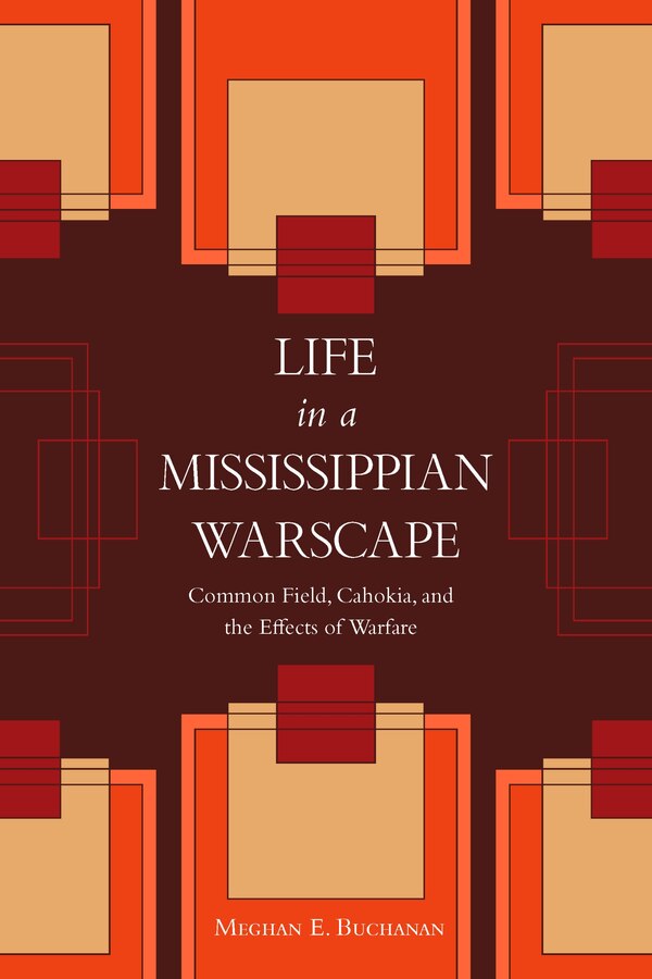 Life in a Mississippian Warscape by Meghan E. Buchanan, Hardcover | Indigo Chapters