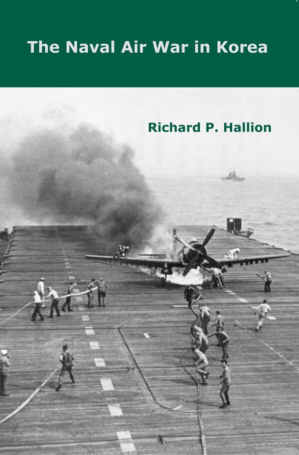 The Naval Air War in Korea by Richard P. Hallion, Paperback | Indigo Chapters