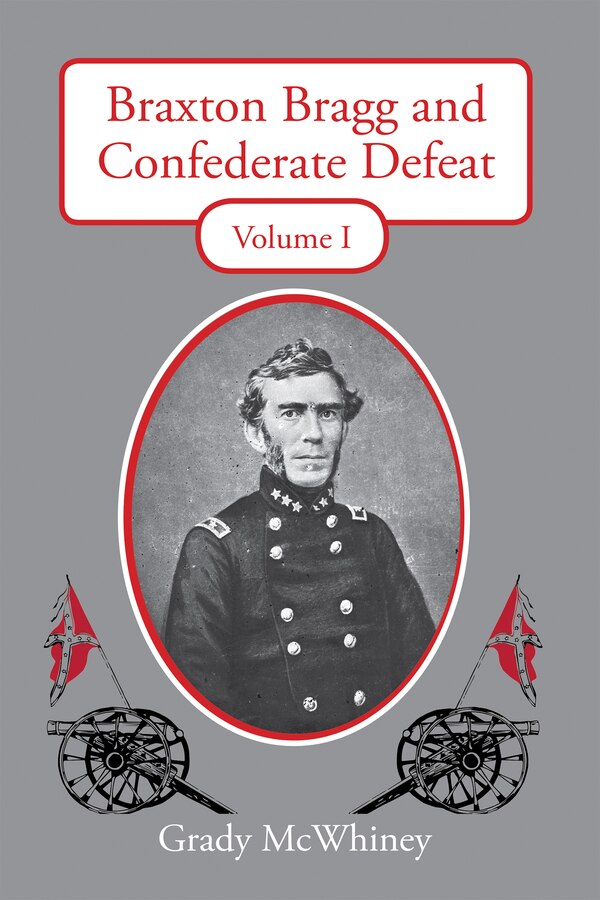 Braxton Bragg and Confederate Defeat by Grady Mcwhiney, Paperback | Indigo Chapters
