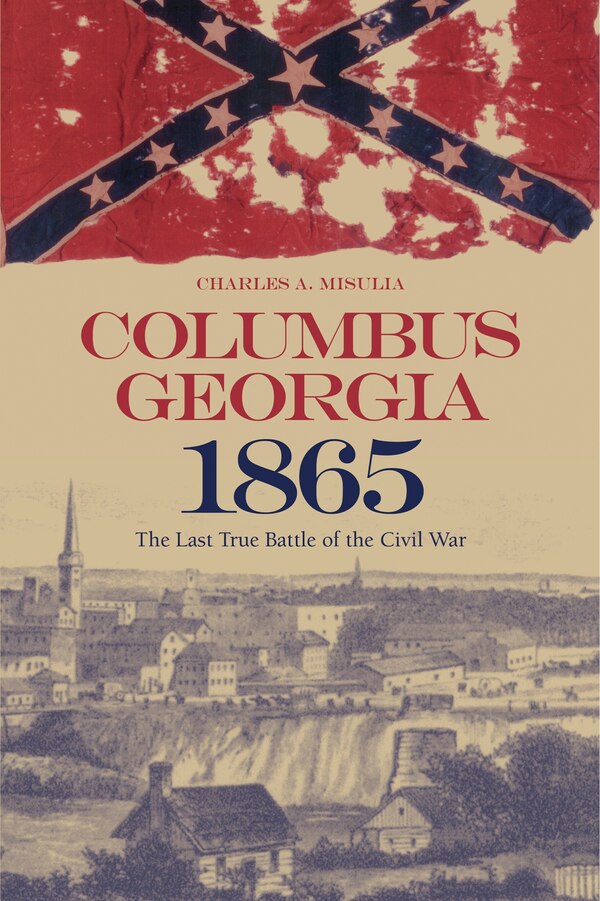 Columbus Georgia 1865 by Charles A. Misulia, Paperback | Indigo Chapters