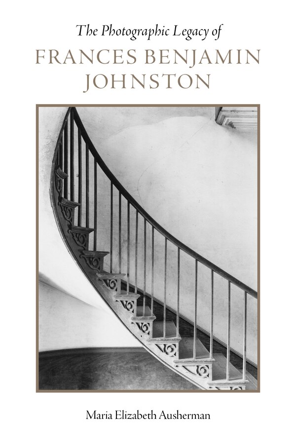 The Photographic Legacy of Frances Benjamin Johnston by Maria Elizabeth Ausherman, Paperback | Indigo Chapters