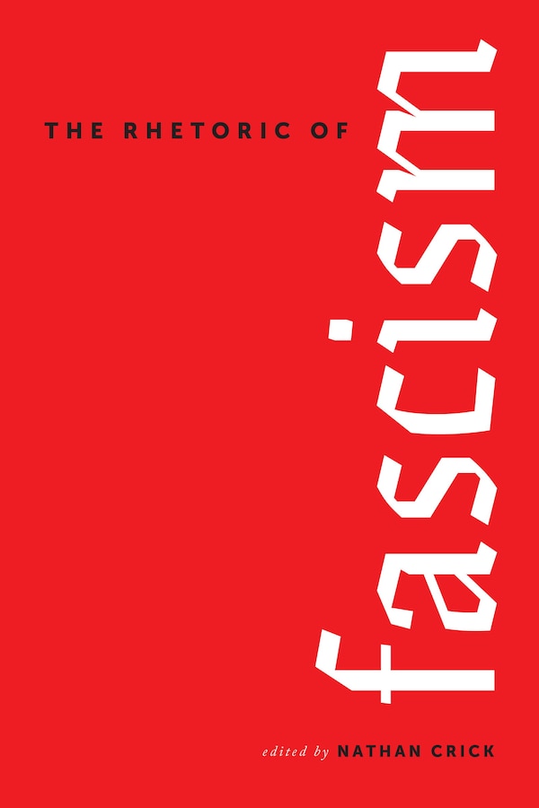 The Rhetoric of Fascism by Nathan Crick, Paperback | Indigo Chapters