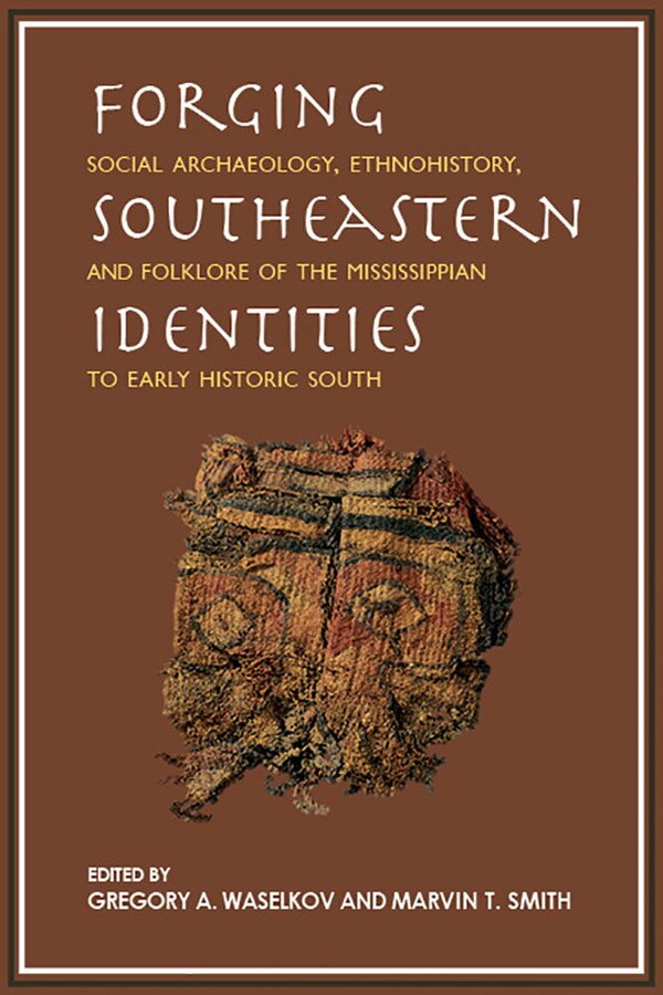 Forging Southeastern Identities by Gregory A. Waselkov, Paperback | Indigo Chapters